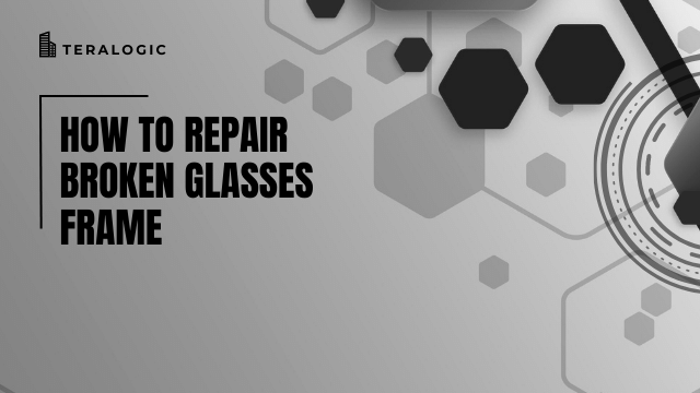 How to Repair Broken Glasses Frame